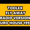 TOOLEX – FLY AWAY (RADIO VERSION) EURO HOUSE 1994