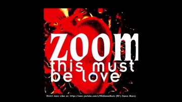 Zoom – This Must Be Love (Love At The Wrong Time Mix) (90s Dance Music) ✅