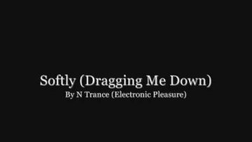 N-Trance Softly (Dragging Me Down)