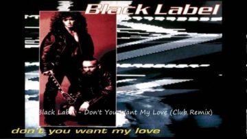 Black Label – Dont You Want My Love (Club Remix)