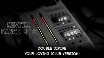 Double Divine – Your Loving (Club Version) [HQ]