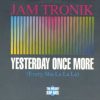 Jam Tronik – Yesterday one more (Every Sha La La)