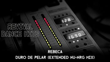 Rebeca – Duro De Pelar (Extended Nu-NRG Mix) [HQ]