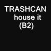 TRASHCAN house it B2