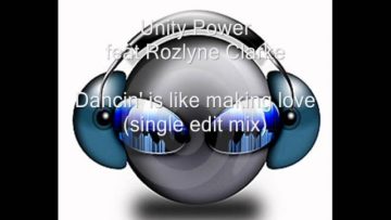 Unity Power feat. Rozlyne Clarke – Dancin is like making love (single edit mix) (HQ)