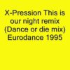 X-Pression – This is our night remix (Dance or die mix) 1995.wmv