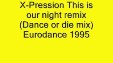 X-Pression – This is our night remix (Dance or die mix) 1995.wmv