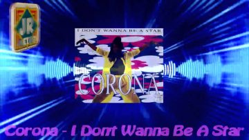 Corona – I Dont Wanna Be A Star