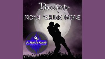 Basshunter – Now Youre Gone (Dj Nenê Do Rincão)