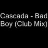 Cascada – Bad Boy (Club Mix)