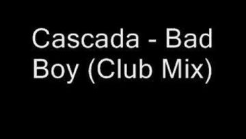 Cascada – Bad Boy (Club Mix)