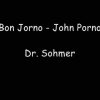 Dr. Sohmer – Bon Jorno- John Porno