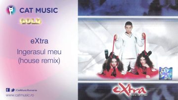 eXtra – Ingerasul meu (house remix)