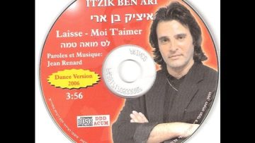 איציק בן ארי בגרסת דאנס – Laisse moi taimer-original remix by itzik ben ari