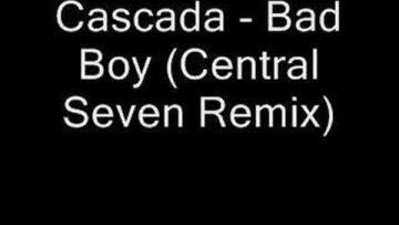 Cascada – Bad Boy (Central Seven Remix)