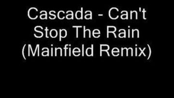 Cascada – Cant Stop The Rain (Mainfield Remix)