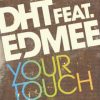 DHT Feat Edmee – Your Touch (Merayah Radio remix)