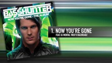 1. Basshunter – Now Youre Gone (Feat. DJ Mental Theos Bazzheadz