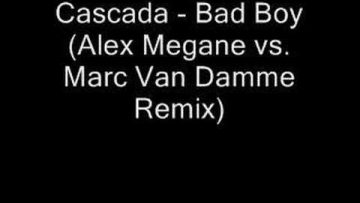 Cascada – Bad Boy (Alex Megane vs Marc Van Damme Remix)