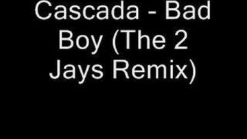 Cascada – Bad Boy (The 2 Jays Remix)