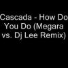 Cascada – How Do You Do (Megara vs Dj Lee Remix)