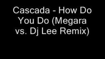 Cascada – How Do You Do (Megara vs Dj Lee Remix)