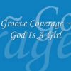 Groove Coverage – God Is A Girl lyrics