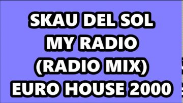 SKAU DEL SOL – MY RADIO (RADIO MIX) EURO HOUSE 2000