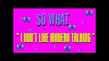 SO WHAT = I DONT LIKE MODERN TALKING 2004