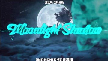 Groove Coverage – Moonlight Shadow (WANCHIZ 4FUN Bootleg)