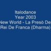 Italodance 2003 – New World – La Presò Del Rei De Franca (Dharma)
