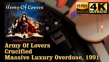 Army Of Lovers – ‎Crucified (Massive Luxury Overdose), 1991, Vinyl video 4K, 24bit/96kHz