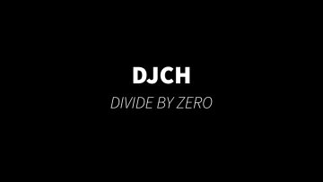 DJCH – DIVIDE BY ZERO