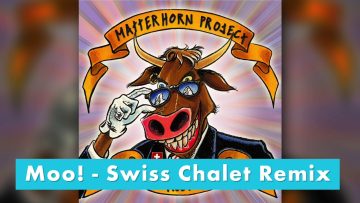 Matterhorn Project – Moo! Swiss Chalet Remix