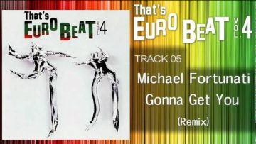 Michael Fortunati – Gonna Get You (Remix) Thats EURO BEAT 04-05