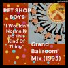 PSB I Wouldnt Normally Do This Kind Of Thing Grand Ballroom Mix 1993