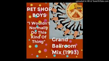 PSB I Wouldnt Normally Do This Kind Of Thing Grand Ballroom Mix 1993