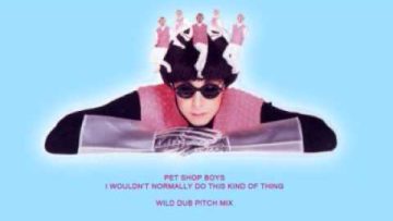 I Wouldnt Normally… [Wild Dub Pitch] – Pet Shop Boys