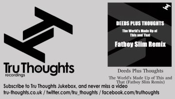 Deeds Plus Thoughts – The Worlds Made Up of This and That – Fatboy Slim Remix