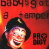 The Prodigy – Babys Got A Temper [Full Single]