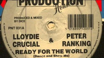 Lloydie Crucial and Peter Ranking – Ready For The World (Dance And Show Me)