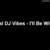 Original DJ Vibes – Ill Be With You