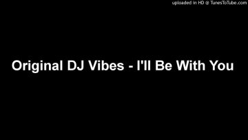 Original DJ Vibes – Ill Be With You