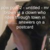 pow pow 2 – untitled – mr brown is a clown who rides through town in a ………