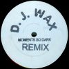 DJ Wax – Moments So Dark (Remix)