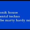 tronik house mental techno the marty hardy mix)