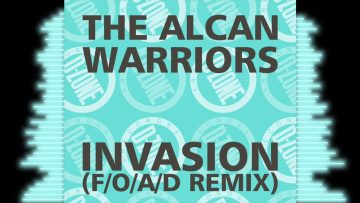 THE ALCAN WARRIORS INVASION (F/O/A/D REMIX)