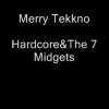 Merry Tekkno- HardcoreandThe 7 Midgets