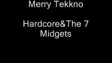 Merry Tekkno- HardcoreandThe 7 Midgets