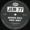 Jem 77 – Never felt this way